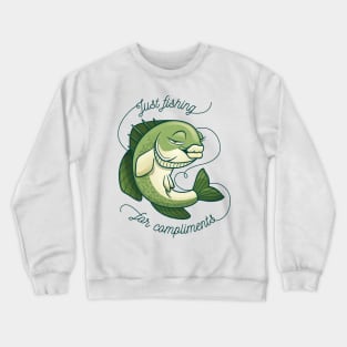 I'm fishing for compliments Crewneck Sweatshirt